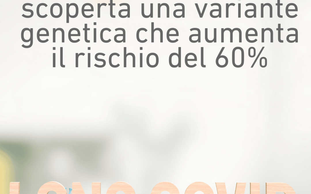 🧬 Long Covid: scoperta una variante genetica che aumenta il rischio del 60%